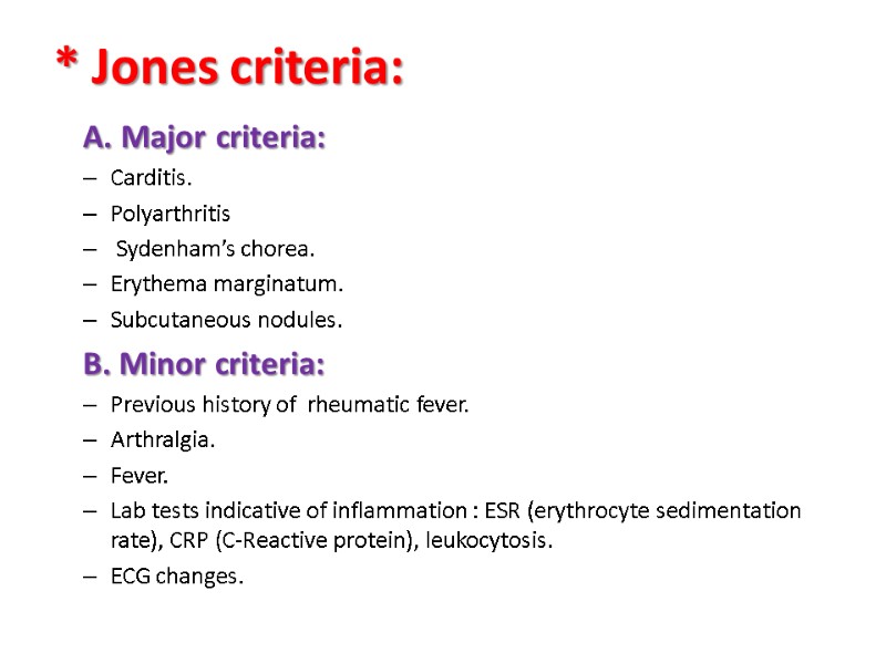 * Jones criteria:  A. Major criteria: Carditis.  Polyarthritis   Sydenham’s chorea.